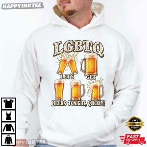 Lets Get Beers Tonight Quickly LGBTQ Meme T Shirt (3)