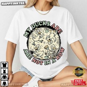 My Ducks Are Not In A Row ADHD Humor T Shirt (1)