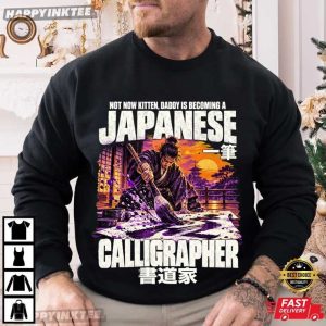 Not Now Kitten Daddy Is Becoming A Japanese Calligrapher T Shirt (2)