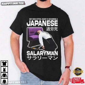 Not Now Kitten Daddy Is Becoming A Japanese Salaryman T-Shirt