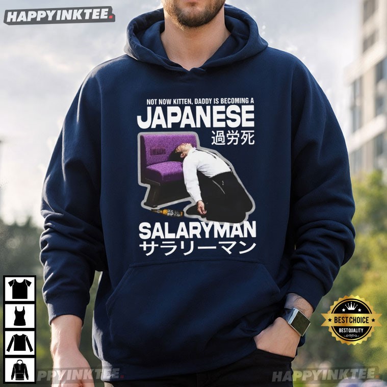 Not Now Kitten Daddy Is Becoming A Japanese Salaryman T-Shirt Not Now Kitten Daddy Is Becoming A Japanese Salaryman T-Shirt