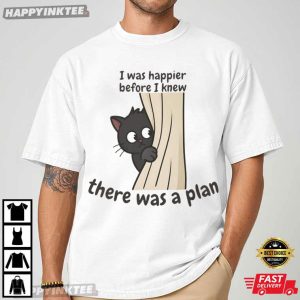 I Was Happier Before I Knew There Was A Plan Introvert Cat T Shirt (4)