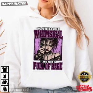 God Forbid A Girl Be Whimsical And Also Full Of Rage Feminist T Shirt (4)