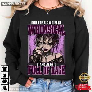 God Forbid A Girl Be Whimsical And Also Full Of Rage Feminist T Shirt (2)