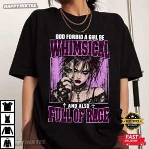 God Forbid A Girl Be Whimsical And Also Full Of Rage Feminist T Shirt (3)