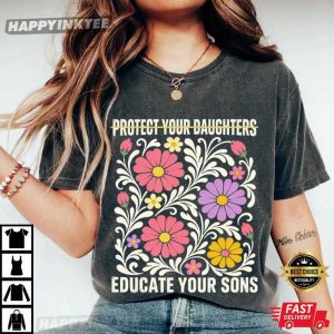 Protect Your Daughters Educate Your Sons Feminist Floral T Shirt (1)