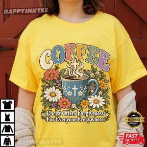 Coffee Christ Offers Forgiveness For Everyone Everywhere Jesus Faith T Shirt (4)
