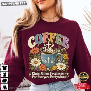 Coffee Christ Offers Forgiveness For Everyone Everywhere Jesus Faith T Shirt (2)