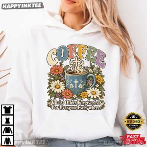 Coffee Christ Offers Forgiveness For Everyone Everywhere Jesus Faith T Shirt (3)