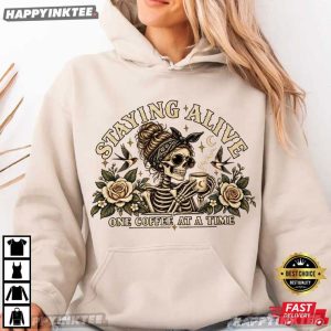 Stayin Alive One Coffee At A Time Funny Skeleton Coffee Lover T Shirt (1)
