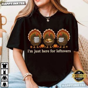 I'm Just Here For Leftovers Turkey Day Thanksgiving Dinner Lovers T Shirt (2)