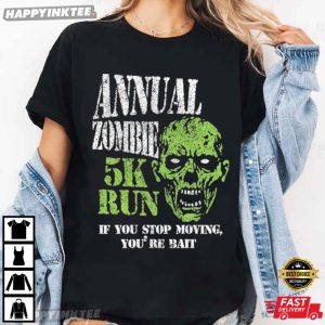 Annual Zombie 5K Run If You Stop Moving You're Bait Halloween T Shirt (4)