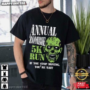 Annual Zombie 5K Run If You Stop Moving You're Bait Halloween T Shirt (1)