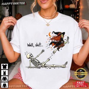 Well Shit Witch Skeleton Funny Halloween Gift T Shirt (1)