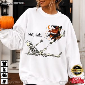 Well Shit Witch Skeleton Funny Halloween Gift T Shirt (2)