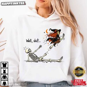 Well Shit Witch Skeleton Funny Halloween Gift T Shirt (3)