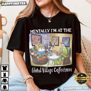 Mentally I'm At The Global Village Coffeehouse T Shirt (4)