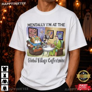 Mentally I'm At The Global Village Coffeehouse T Shirt (3)