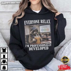 Everyone Relax Professionally Developed Raccoon Office Coworker Gift T Shirt (4)
