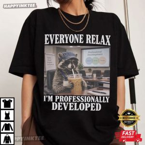 Everyone Relax Professionally Developed Raccoon Office Coworker Gift T Shirt (1)