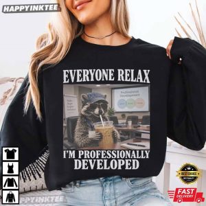 Everyone Relax Professionally Developed Raccoon Office Coworker Gift T Shirt (2)