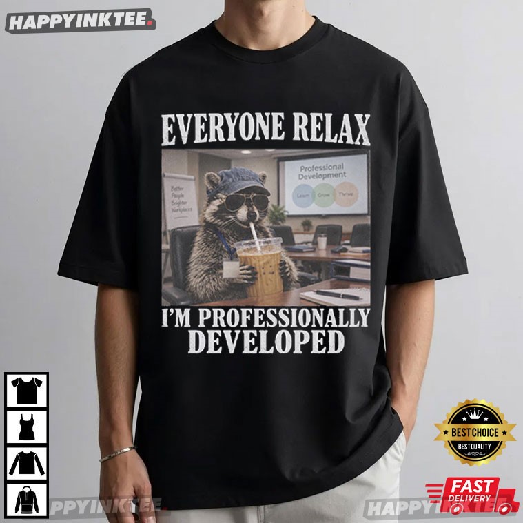 Everyone Relax Professionally Developed Raccoon Office Coworker Gift T-Shirt Everyone Relax Professionally Developed Raccoon Office Coworker Gift T-Shirt