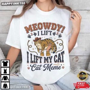 Meowdy I Lift My Cat Funny Cat Meme T Shirt (1)