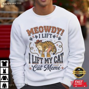 Meowdy I Lift My Cat Funny Cat Meme T Shirt (2)