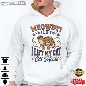 Meowdy I Lift My Cat Funny Cat Meme T Shirt (3)
