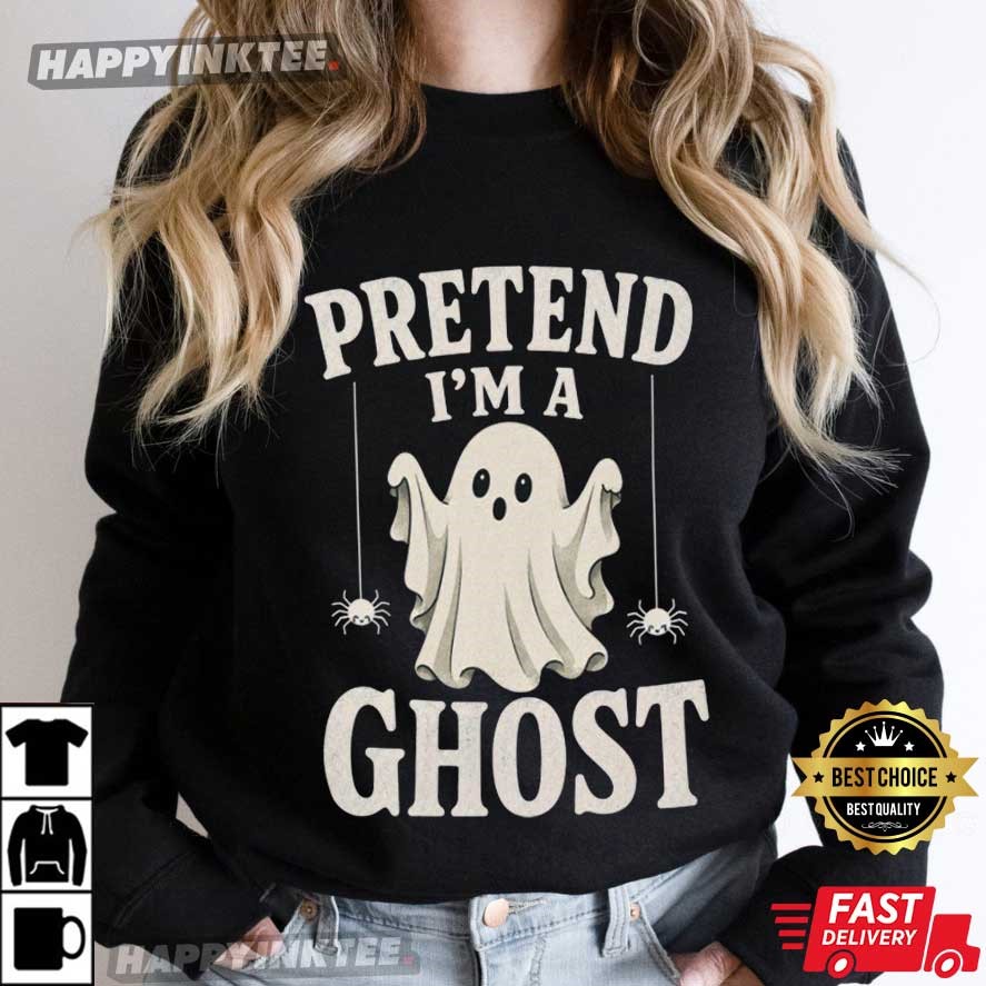 Pretend I'm A Ghost Funny Lazy Halloween T-Shirt Pretend I'm A Ghost Funny Lazy Halloween T-Shirt