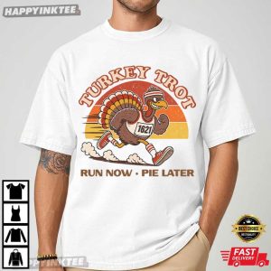 Thanksgiving Turkey Trot Run Now Pie Later T Shirt (1)