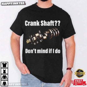 Trans Mission Crank Shaft Don't Mind If I Do T Shirt (1)