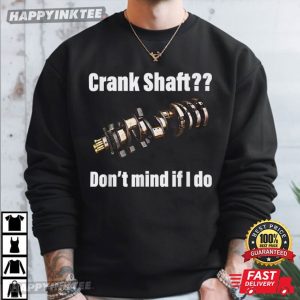 Trans Mission Crank Shaft Don't Mind If I Do T Shirt (2)