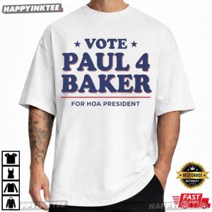 Vote Paul 4 Baker For Hoa President Elections Campaign T Shirt (1)