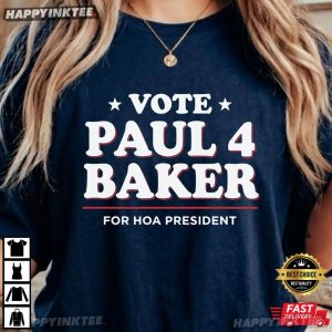 Vote Paul 4 Baker For Hoa President Elections Campaign T Shirt (2)