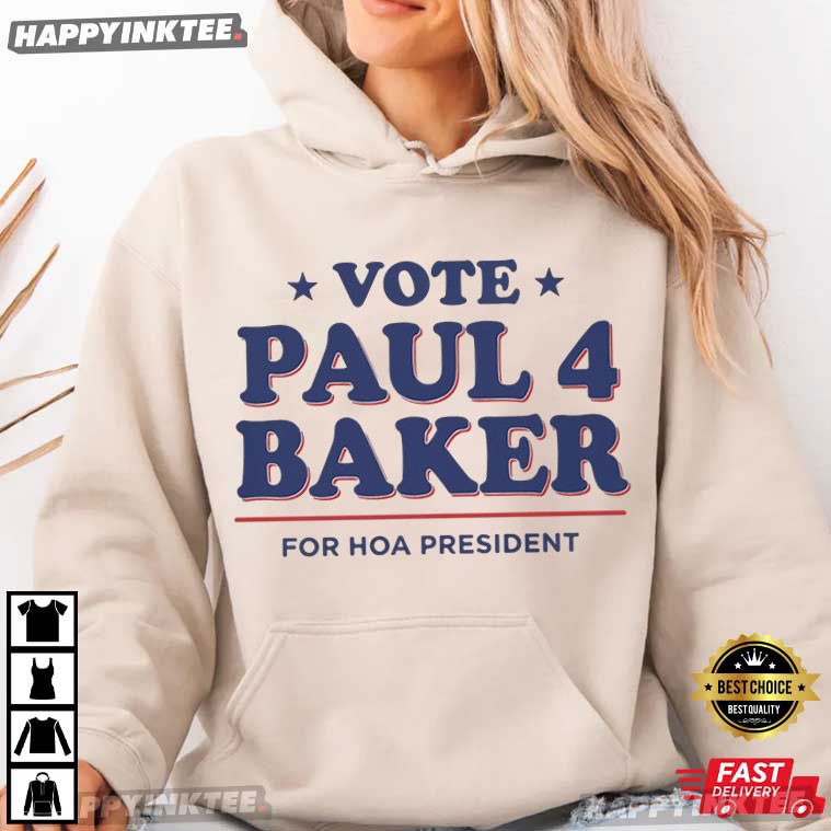 Vote Paul 4 Baker For Hoa President Elections Campaign T-Shirt Vote Paul 4 Baker For Hoa President Elections Campaign T-Shirt