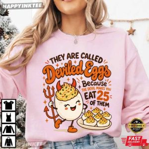Deviled Eggs Because the Devil Makes You Eat 25 of Them Thanksgiving T Shirt (2)