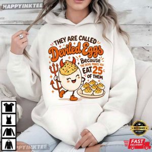 Deviled Eggs Because the Devil Makes You Eat 25 of Them Thanksgiving T Shirt (3)