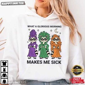 What A Glorious Morning Make Me Sick Raccoon Witches Halloween T Shirt (4)