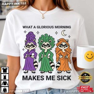 What A Glorious Morning Make Me Sick Raccoon Witches Halloween T Shirt (2)