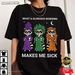 What A Glorious Morning Make Me Sick Raccoon Witches Halloween T Shirt (3)