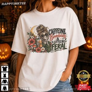 Caffeine Boundaries And A Little Bit Feral Funny Skeleton Coffee T Shirt (2)