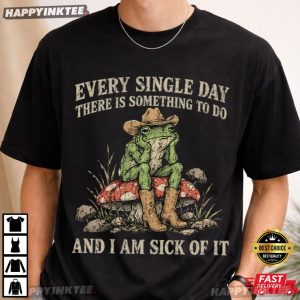 Every Single Day And I Am Sick Of It Cowboy Frog Lazy Day T Shirt (1)