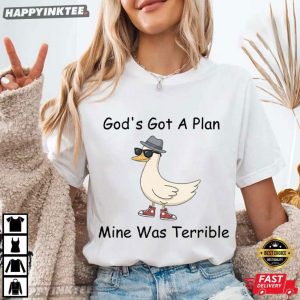 God's Got A Plan Mine Was Terrible Funny Christian Goose T Shirt (1)