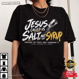 Jesus Called Us Salt Not Syrup Matthew 513 Christian Religious Gift T Shirt (4)
