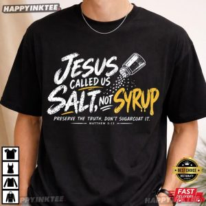 Jesus Called Us Salt Not Syrup Matthew 513 Christian Religious Gift T Shirt (1)
