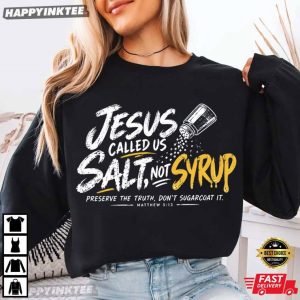 Jesus Called Us Salt Not Syrup Matthew 513 Christian Religious Gift T Shirt (2)