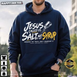 Jesus Called Us Salt Not Syrup Matthew 513 Christian Religious Gift T Shirt (3)