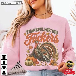 Thankful For You Fuckers Funny Turkey Thanksgiving T Shirt (2)