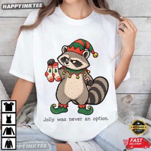 Jolly Was Never An Option Funny Raccoon Christmas Meme T Shirt (4)